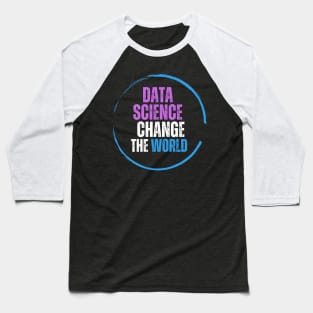 Data Science Changing the World Baseball T-Shirt